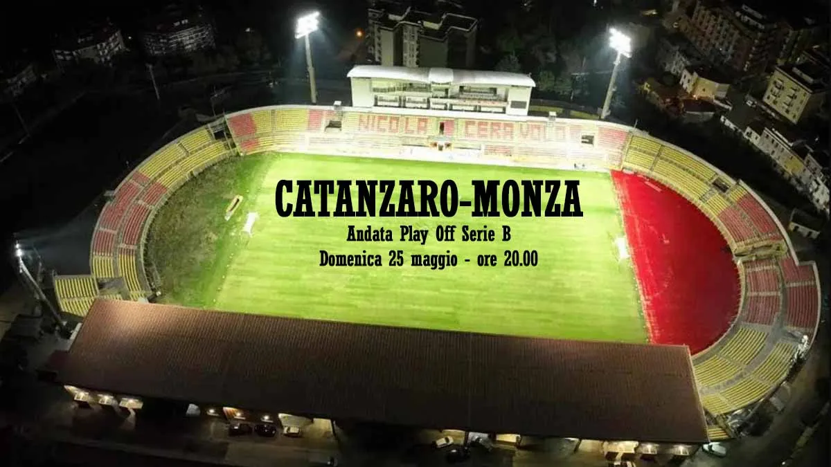 Finale playoff Serie B- Stasera Catanzaro-Monza: le ultimissime
